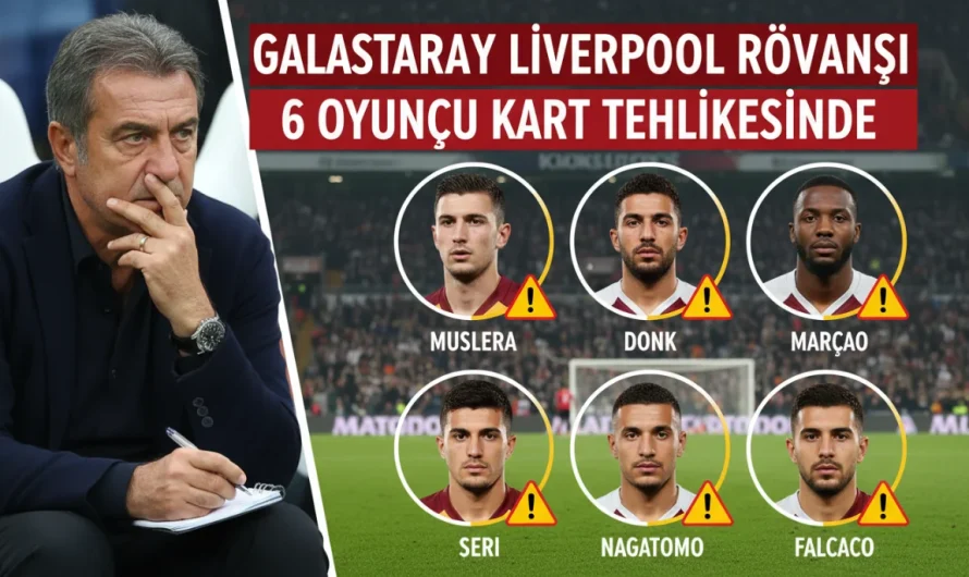 Galatasaray Liverpool Rövanşı Öncesi 6 Oyuncu Kart Tehlikesinde